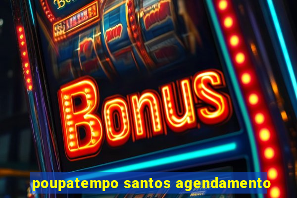 poupatempo santos agendamento