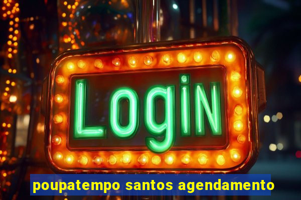 poupatempo santos agendamento