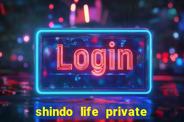 shindo life private server codes