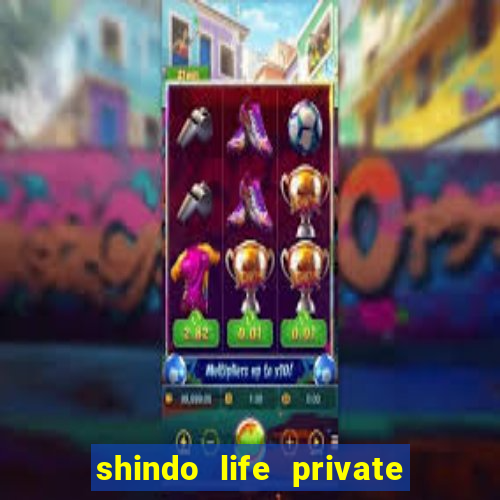 shindo life private server codes