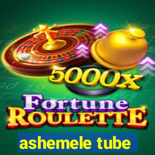 ashemele tube