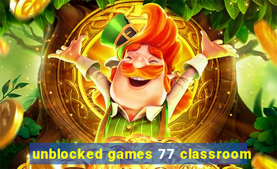 unblocked games 77 classroom