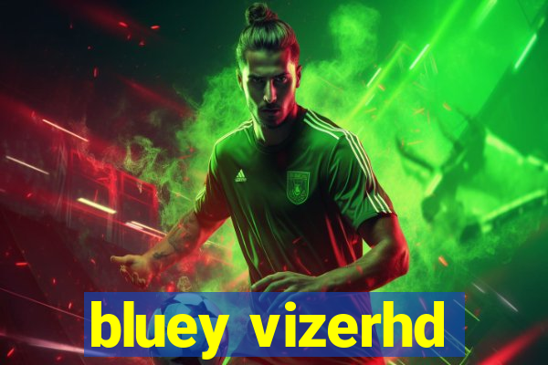 bluey vizerhd