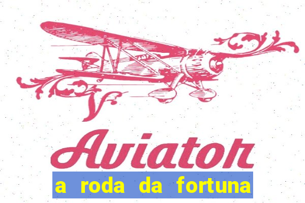 a roda da fortuna tarot conselho