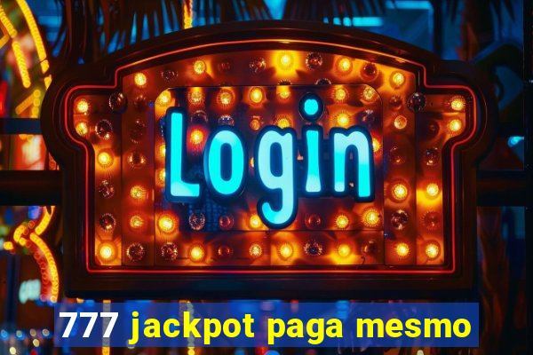 777 jackpot paga mesmo