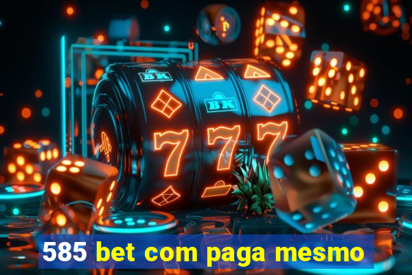 585 bet com paga mesmo