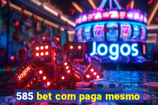 585 bet com paga mesmo