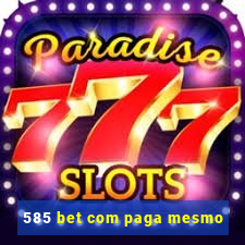 585 bet com paga mesmo