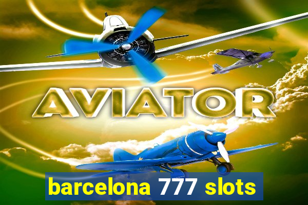 barcelona 777 slots