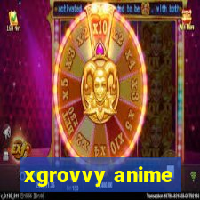 xgrovvy anime