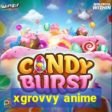 xgrovvy anime