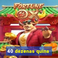 40 dezenas quina