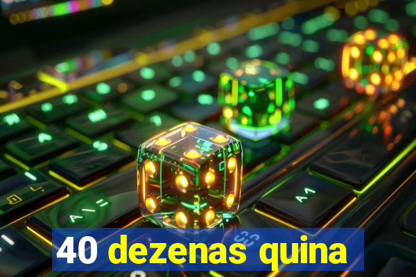 40 dezenas quina