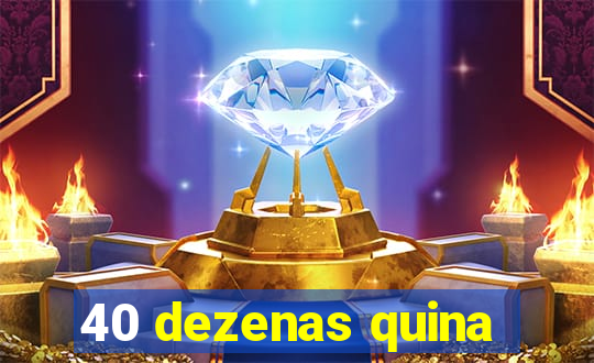 40 dezenas quina