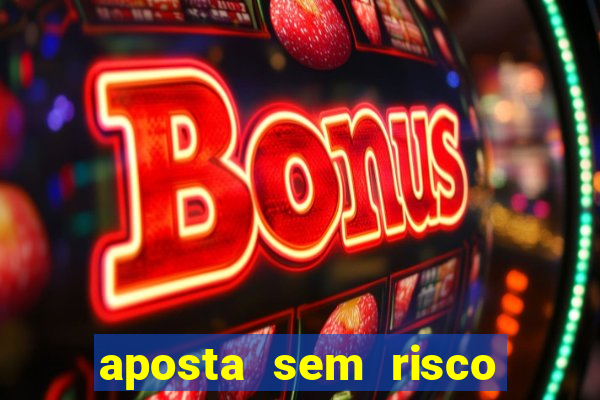 aposta sem risco bet 365