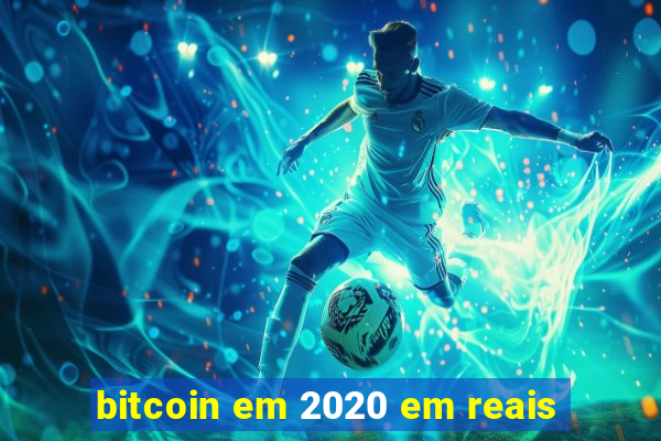 bitcoin em 2020 em reais