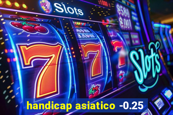 handicap asiatico -0.25