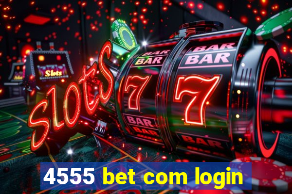 4555 bet com login