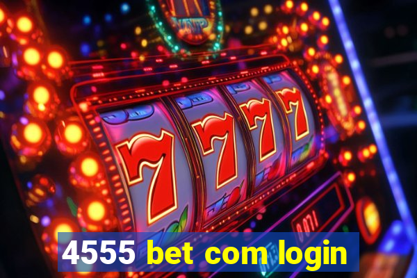 4555 bet com login