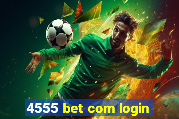 4555 bet com login