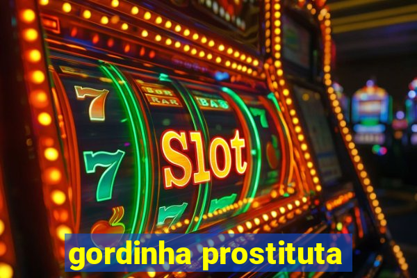 gordinha prostituta