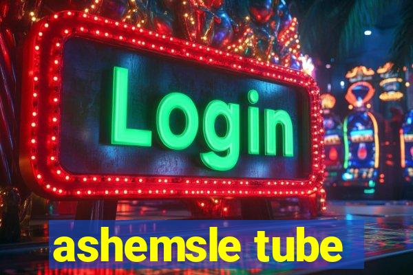 ashemsle tube