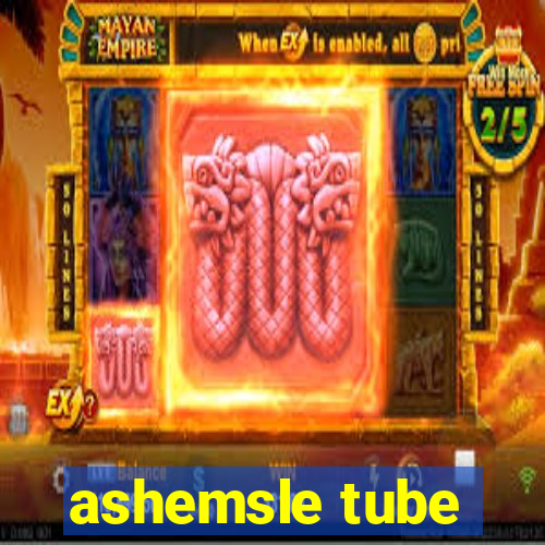 ashemsle tube