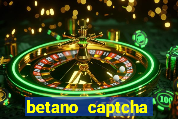 betano captcha security check