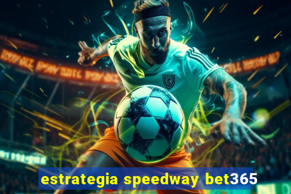 estrategia speedway bet365