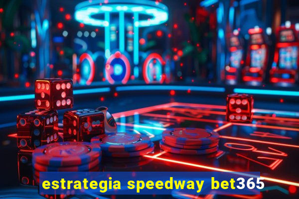 estrategia speedway bet365