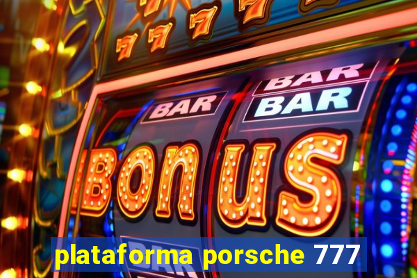 plataforma porsche 777