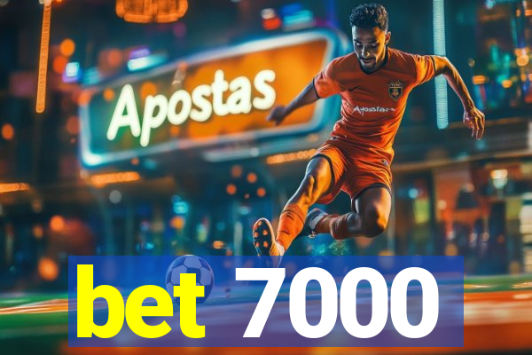 bet 7000