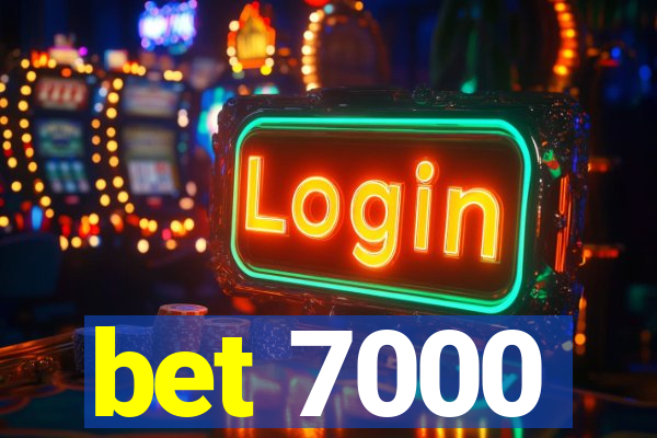 bet 7000