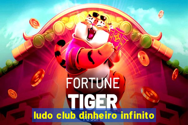 ludo club dinheiro infinito