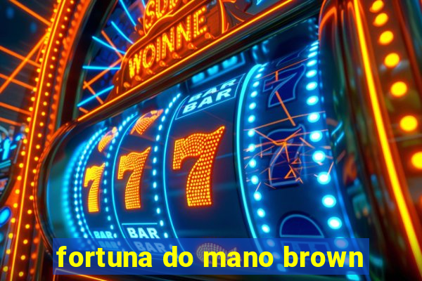 fortuna do mano brown