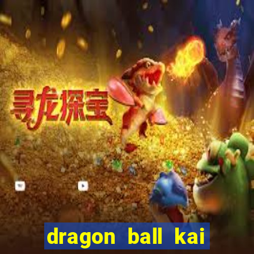 dragon ball kai legendado download