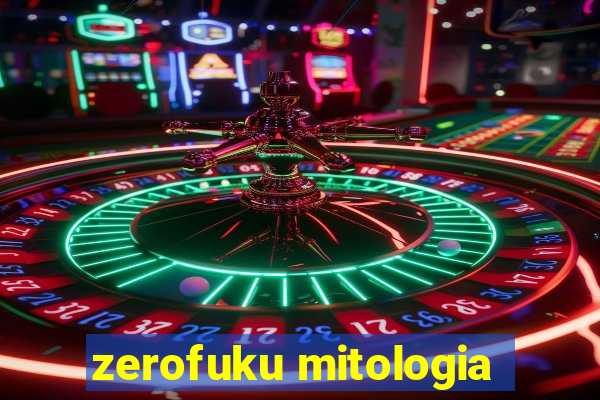 zerofuku mitologia