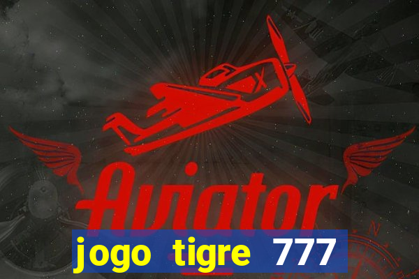 jogo tigre 777 como jogar