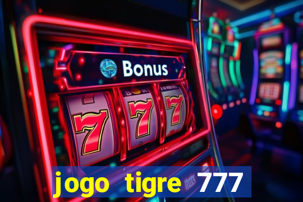 jogo tigre 777 como jogar