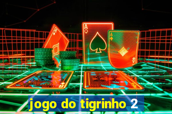 jogo do tigrinho 2