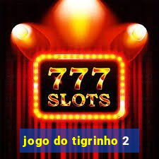 jogo do tigrinho 2