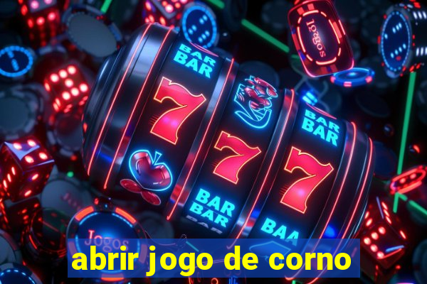 abrir jogo de corno