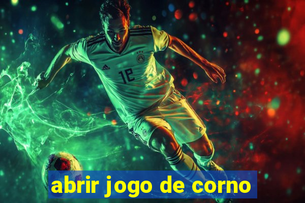 abrir jogo de corno