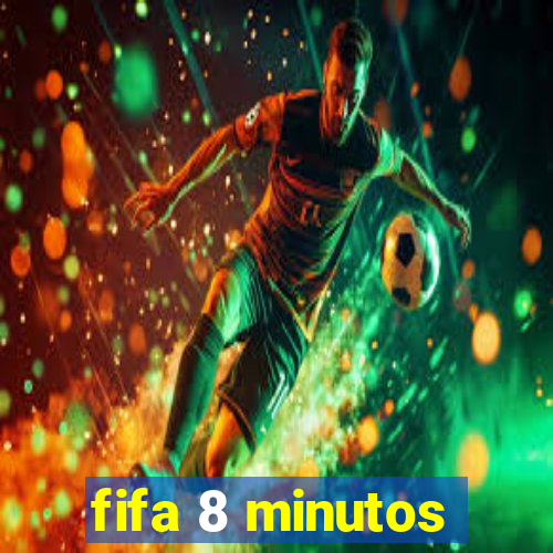 fifa 8 minutos