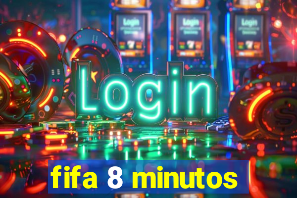 fifa 8 minutos