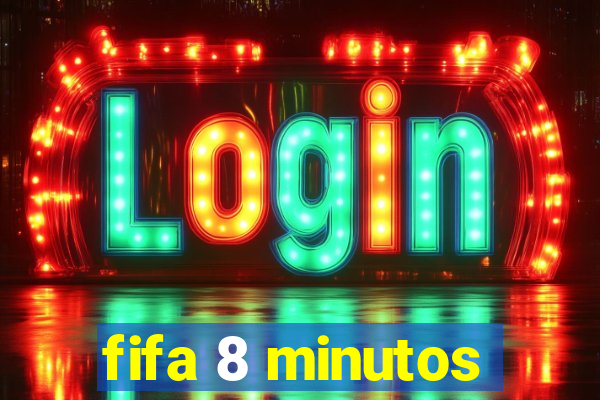 fifa 8 minutos