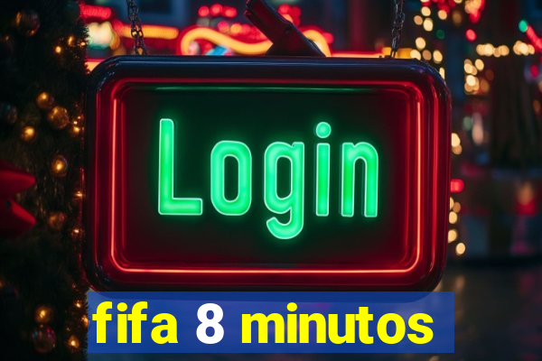 fifa 8 minutos