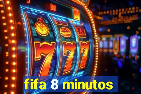 fifa 8 minutos