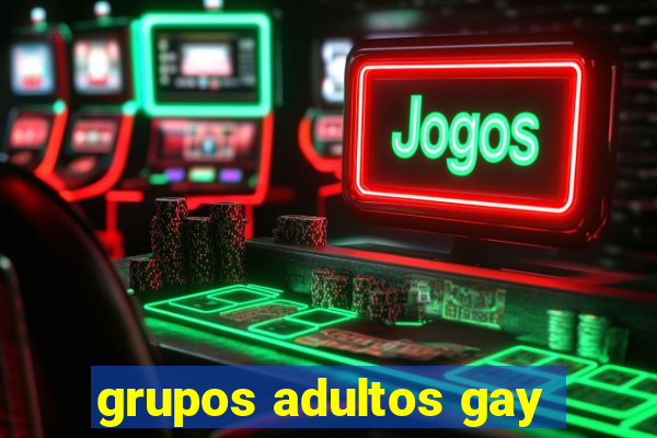 grupos adultos gay