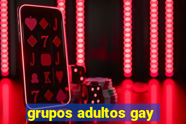 grupos adultos gay